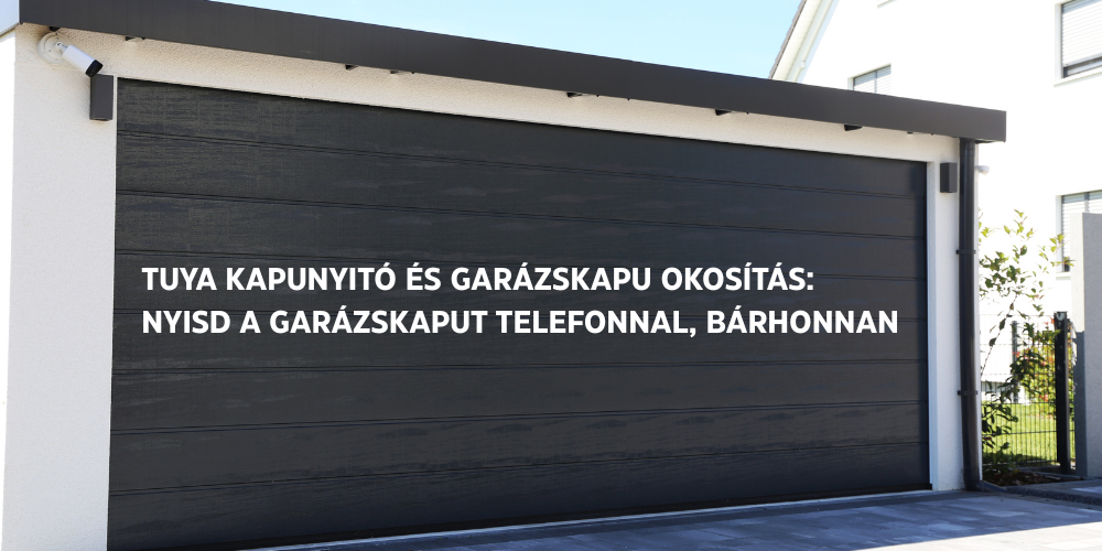 Tuya kapunyitó és garázskapu okosítás: nyisd a garázskaput telefonnal, bárhonnan